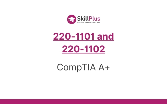 220-1101 and 220-1102 CompTIA A+