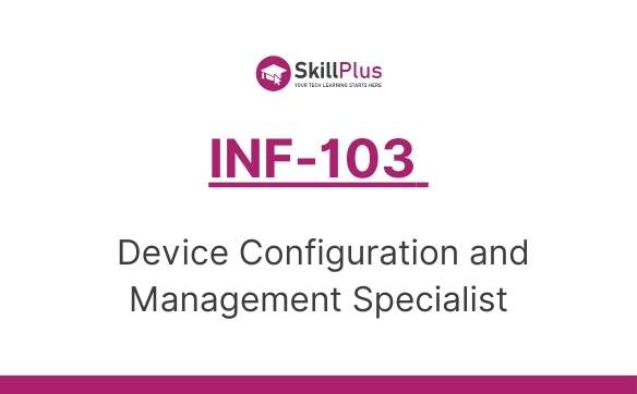 INF-103 Device Configuration and Management Specialist
