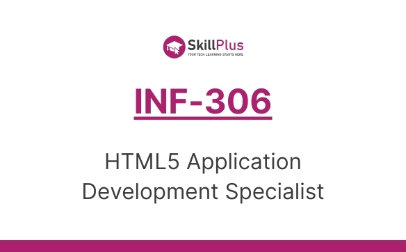 INF-306 HTML5 Application Development Specialist