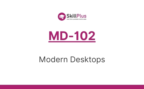 MD-102 Microsoft 365 Certified: Endpoint Administrator Associate